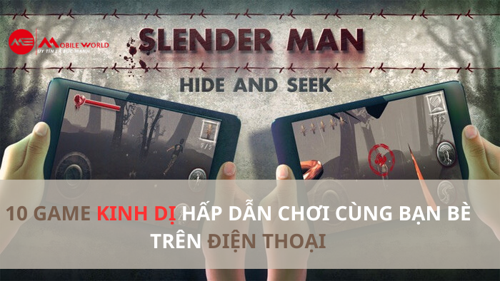 Top 10 Game kinh dị chơi cùng bạn bè hấp dẫn nhất trên điện thoại