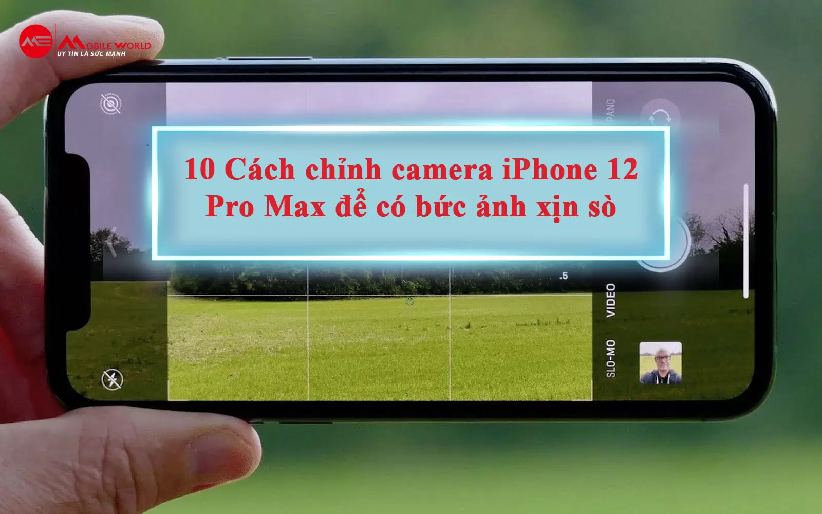 10 Cách chỉnh camera iPhone 12 Pro Max để có bức ảnh xịn sò