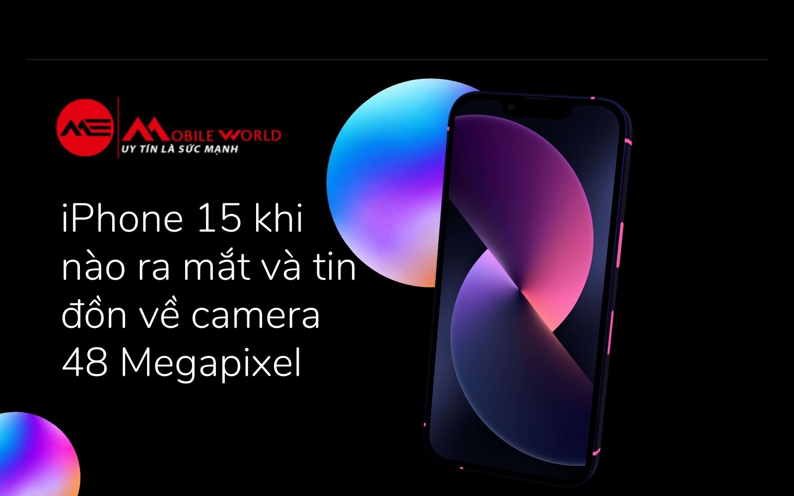 iPhone 15 khi nào ra mắt và tin đồn về camera 48 Megapixel