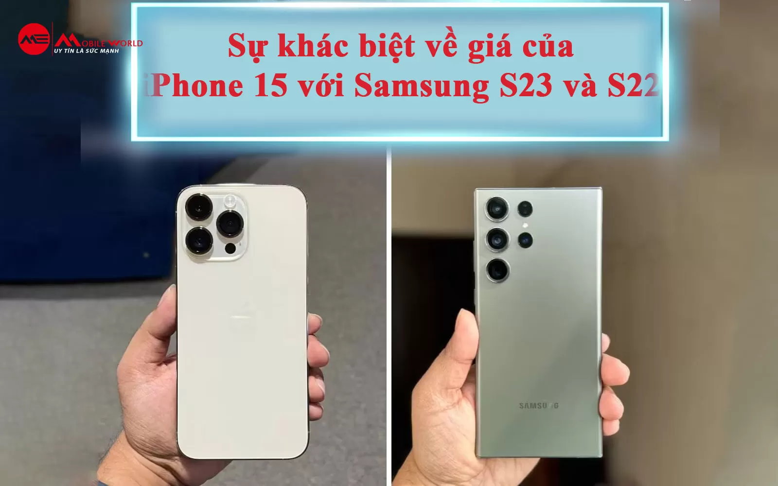 Sự khác biệt về giá của iPhone 15 với Samsung S23 và S22