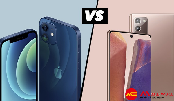 So sánh iPhone 12 và Note 20, nên chọn phiên bản nào?