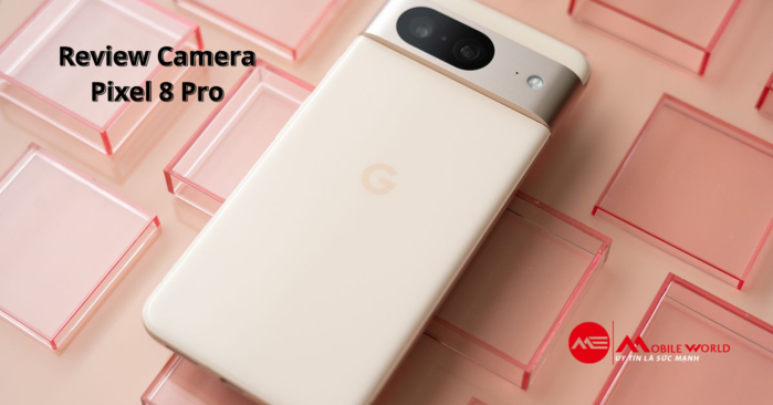 Camera Pixel 8 Pro: đứng đầu về 