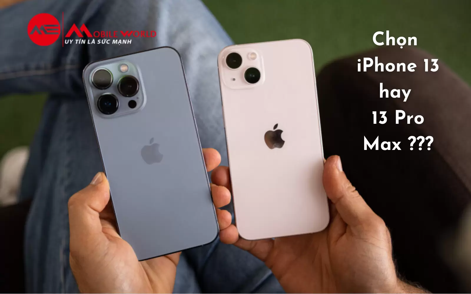 Có nên mua iPhone 13 thời điểm này? Chọn 13 hay 13 Pro Max