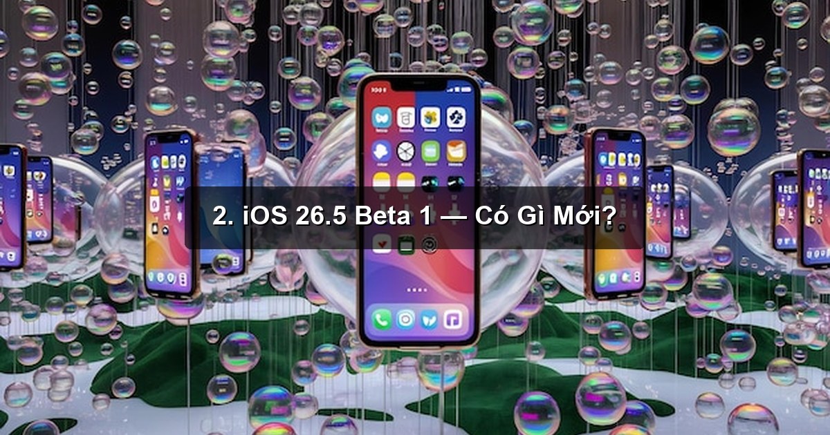 2. iOS 26.5 Beta 1 — Có Gì Mới?