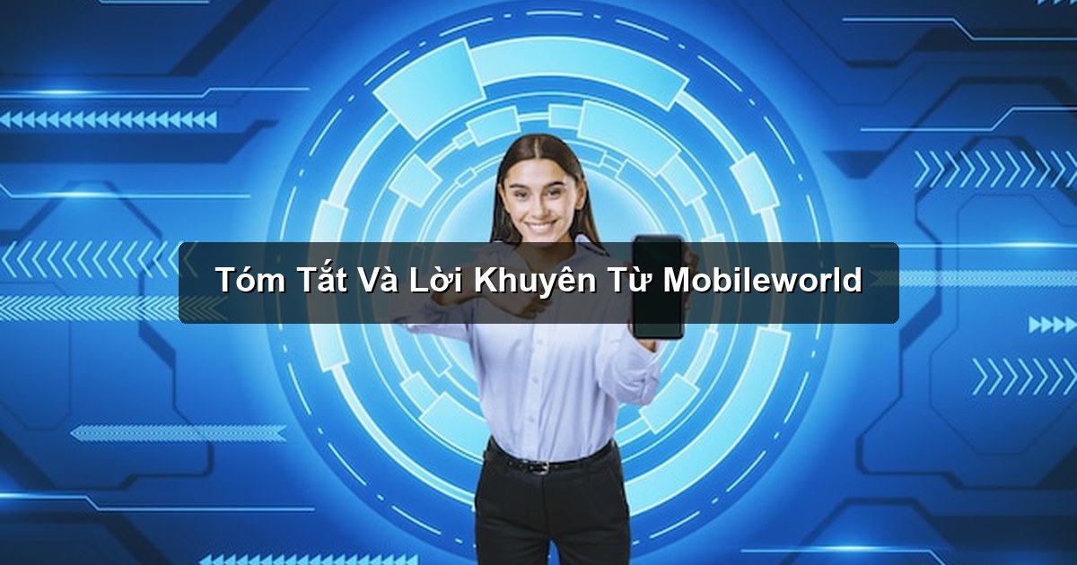 Tóm Tắt Và Lời Khuyên Từ Mobileworld Tóm Tắt Và Lời Khuyên Từ Mobileworld