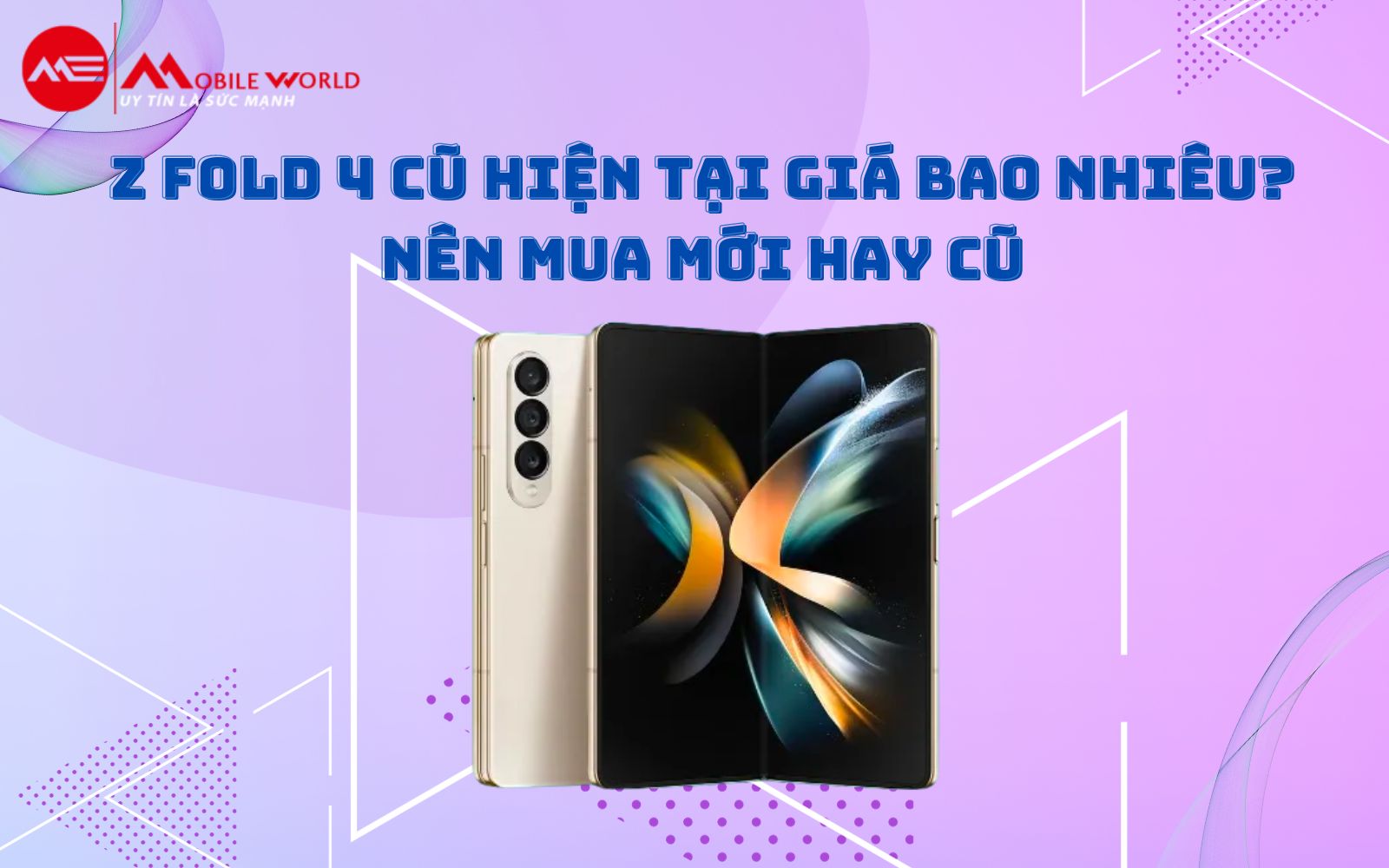 Z Fold 4 cũ hiện tại giá bao nhiêu? Nên mua mới hay cũ