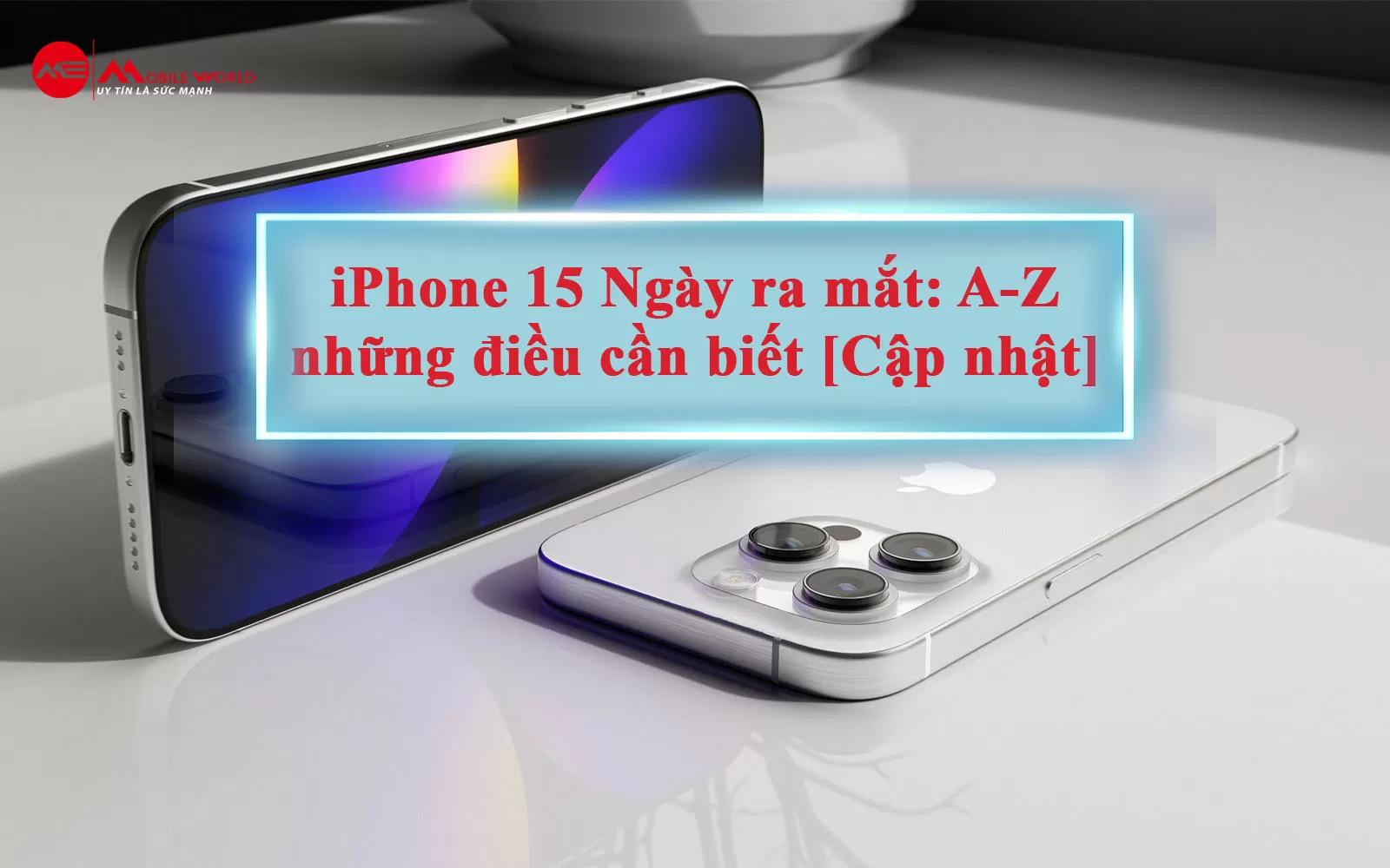 iPhone 15 Ngày ra mắt: A-Z những điều cần biết [Cập nhật]