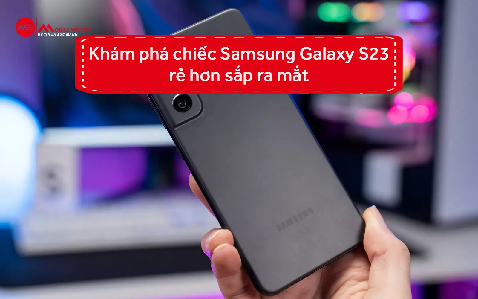 Khám phá chiếc Samsung Galaxy S23 rẻ hơn sắp ra mắt