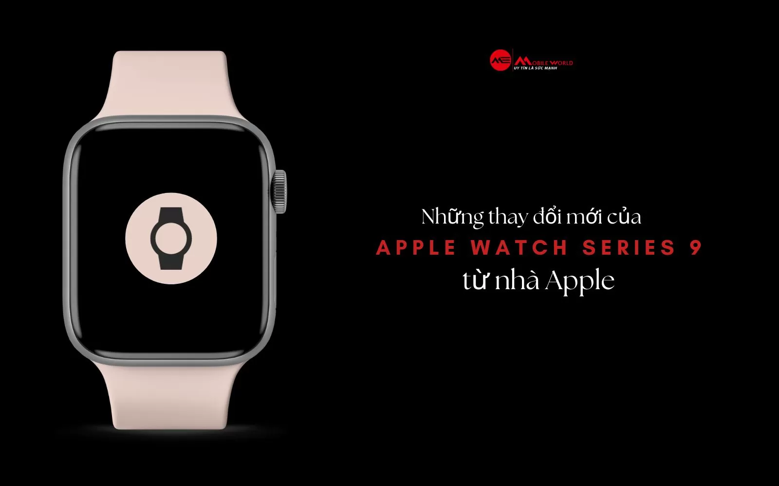 Những thay đổi mới của Apple Watch Series 9 từ nhà Apple