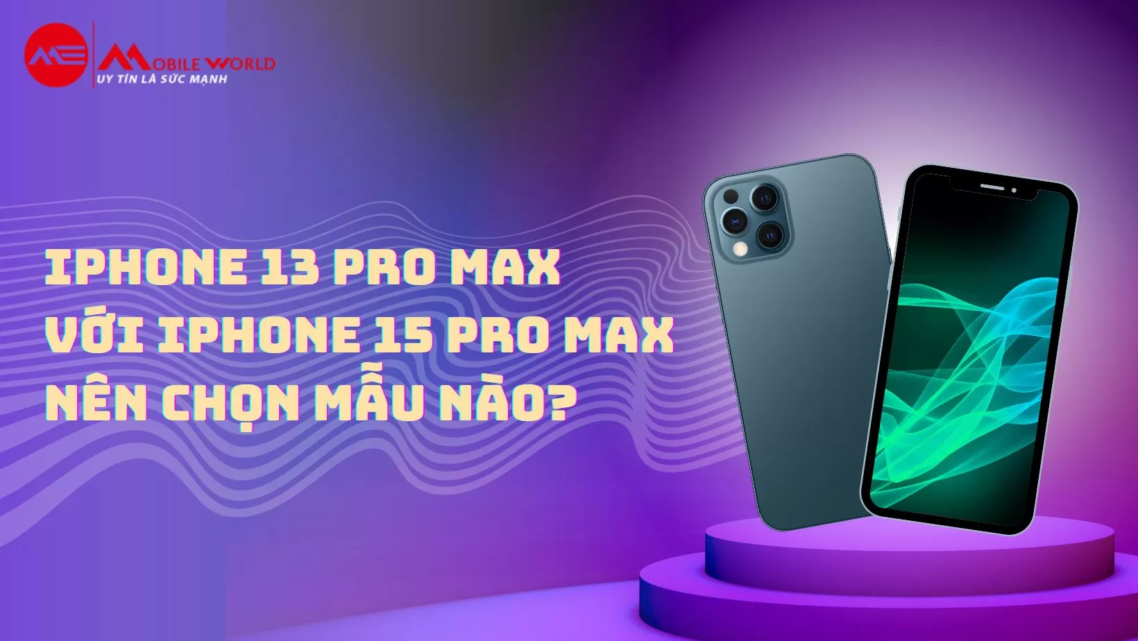iPhone 13 Pro Max với iPhone 15 Pro Max nên chọn mẫu nào?