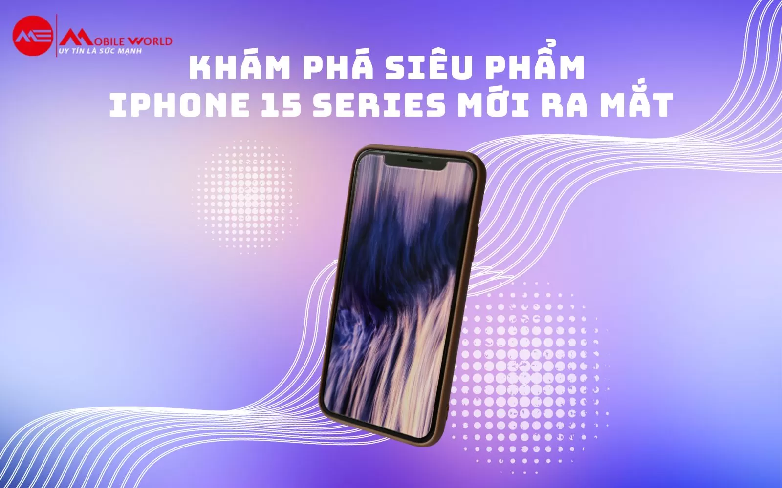 Khám phá siêu phẩm iPhone 15 Series mới ra mắt